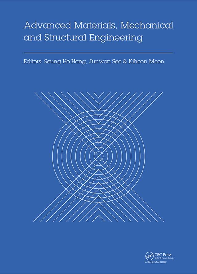 Advanced Materials, Mechanical and Structural Engineering by Junwon Seo, Kihoon Moon, Seung Hong