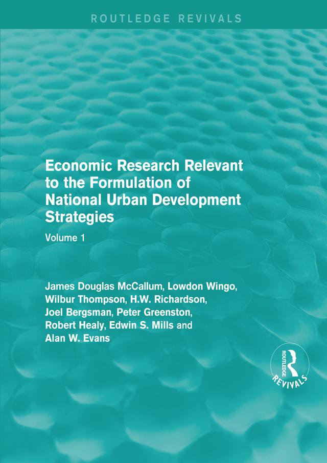 Economic Research Relevant to the Formulation of National Urban Development Strategies by Alan W. Evans, Edwin S. Mills, H.W. Richardson, James Douglas McCallum, Joel Bergsman, Lowdon Wingo, Peter Greenston, Robert Healy, Wilbur Thompson