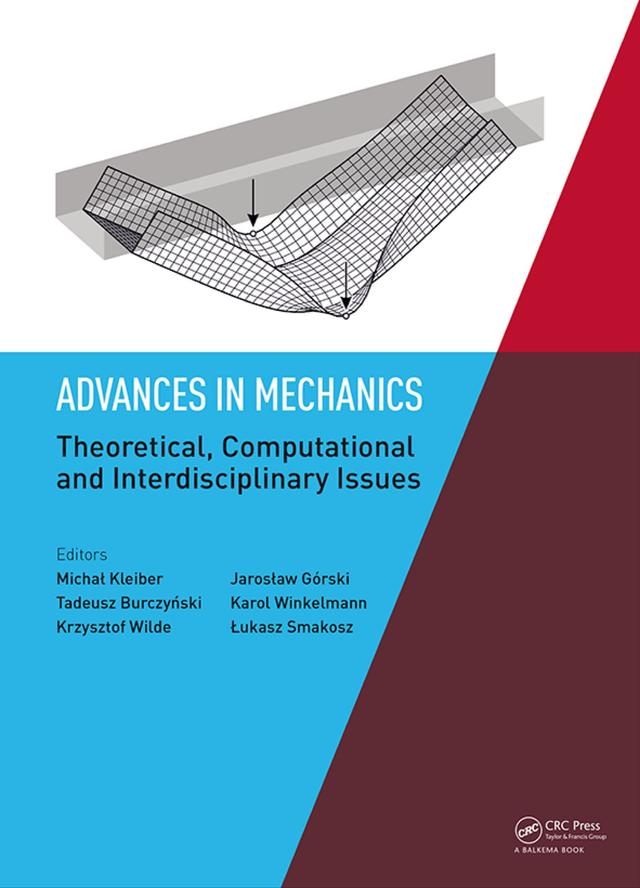 Advances in Mechanics: Theoretical, Computational and Interdisciplinary Issues by Jaroslaw Gorski, Karol Winkelmann, Krzysztof Wilde, Lukasz Smakosz, Michal Kleiber, Tadeusz Burczynski