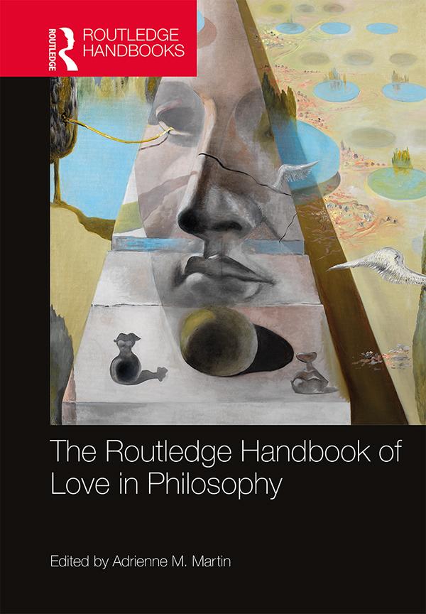 The Routledge Handbook of Love in Philosophy by Adrienne M. Martin