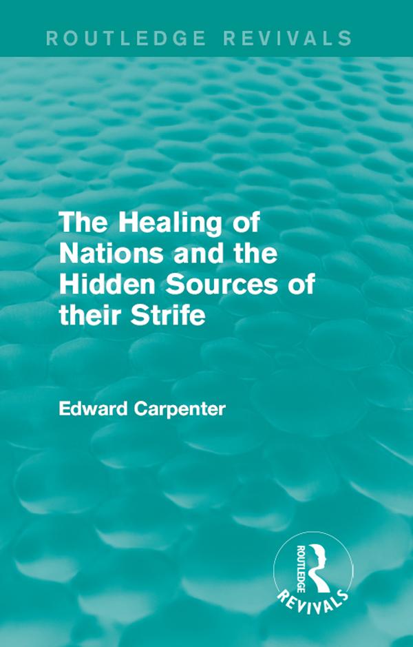 The Healing of Nations and the Hidden Sources of their Strife by Edward Carpenter