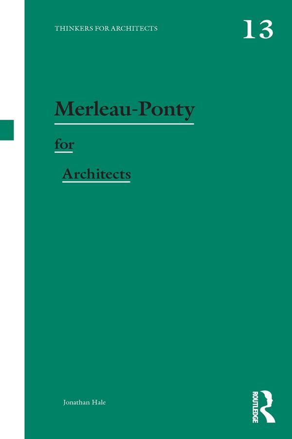 Merleau-Ponty for Architects by Jonathan Hale