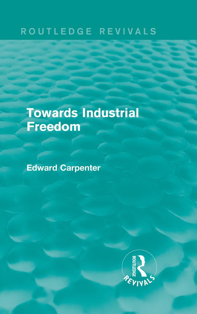 Towards Industrial Freedom by Edward Carpenter
