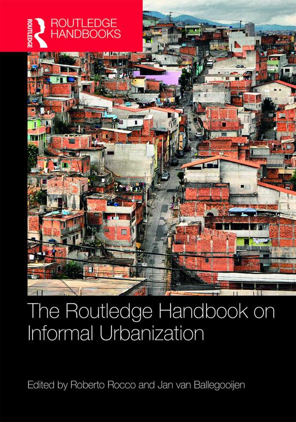 The Routledge Handbook on Informal Urbanization by Jan van Ballegooijen, Roberto Rocco