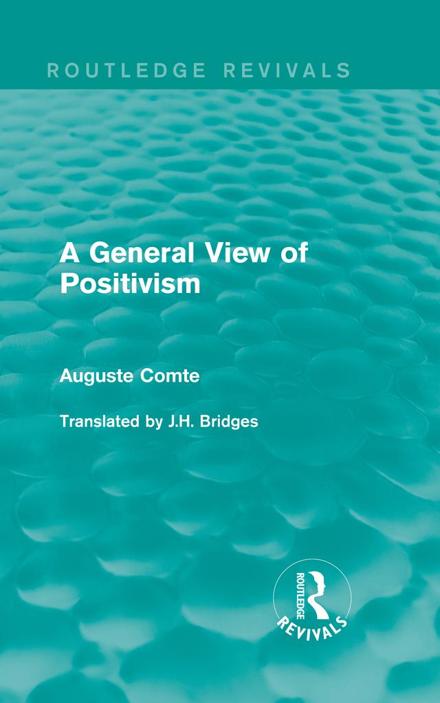 A General View of Positivism by Auguste Comte, J.H. Bridges