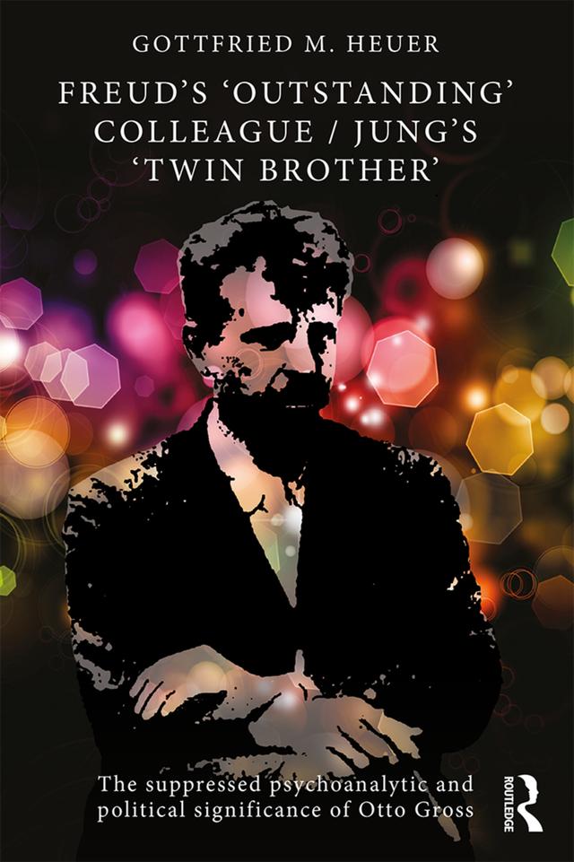 Freud's 'Outstanding' Colleague/Jung's 'Twin Brother' by Gottfried M. Heuer