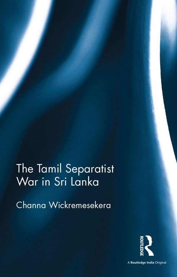 The Tamil Separatist War in Sri Lanka by Channa Wickremesekera