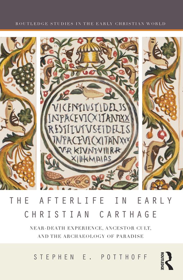 The Afterlife in Early Christian Carthage by Stephen E. Potthoff