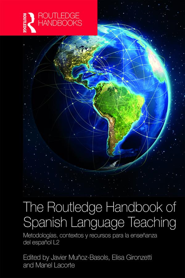 The Routledge Handbook of Spanish Language Teaching by Elisa Gironzetti, Javier Muñoz-Basols, Manel Lacorte