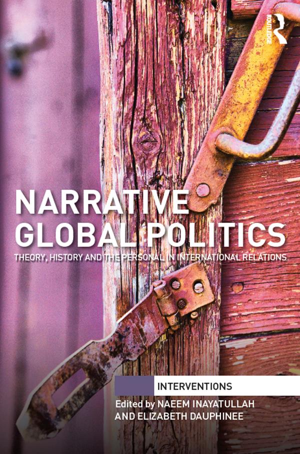 Narrative Global Politics by Elizabeth Dauphinee, Naeem Inayatullah