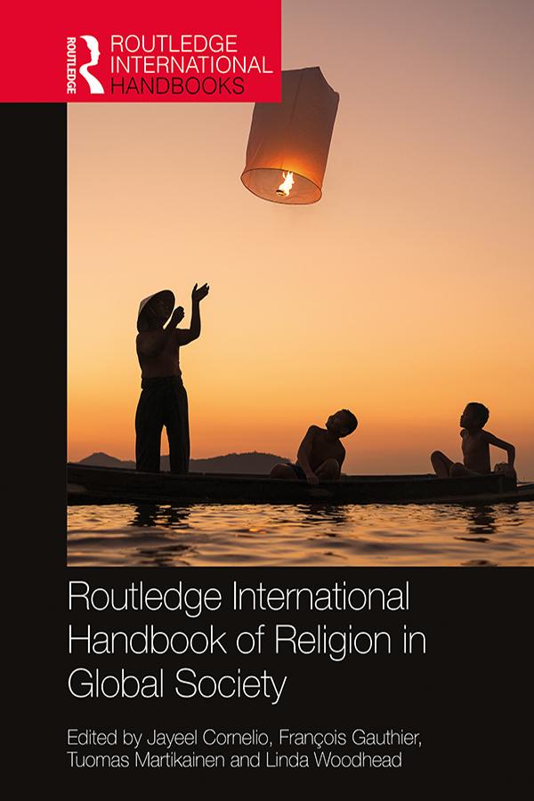 Routledge International Handbook of Religion in Global Society by François Gauthier, Jayeel Cornelio, Linda Woodhead, Tuomas Martikainen