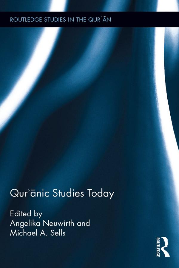 Qur'ānic Studies Today by Angelika Neuwirth, Michael Sells