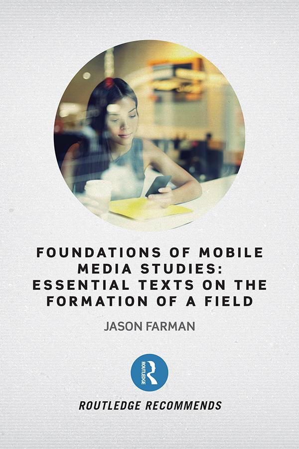 Foundations of Mobile Media Studies by Jason Farman