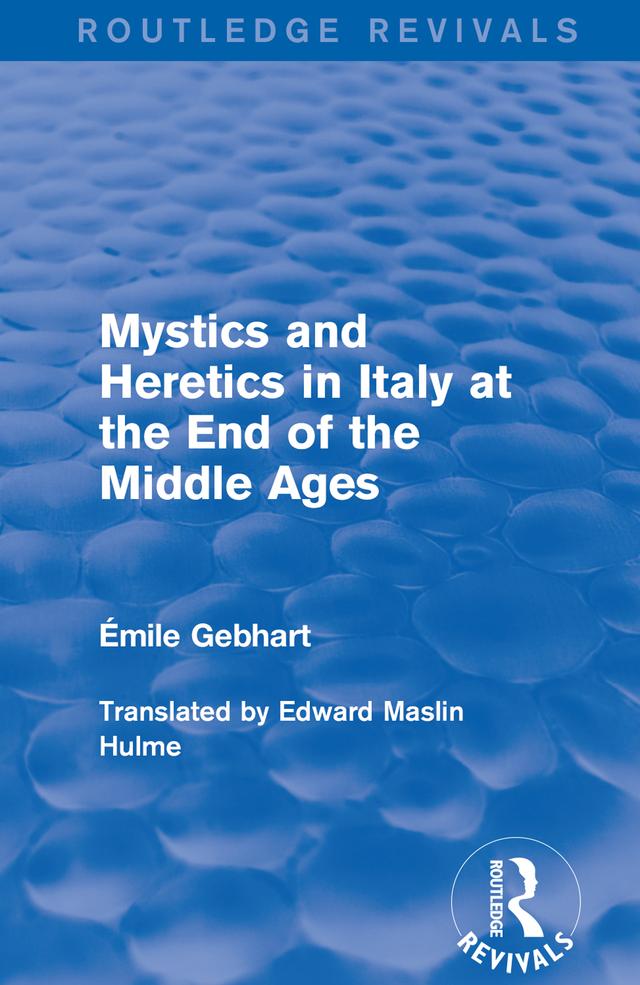 Mystics and Heretics in Italy at the End of the Middle Ages by Edward Maslin Hulme, Émile Gebhart