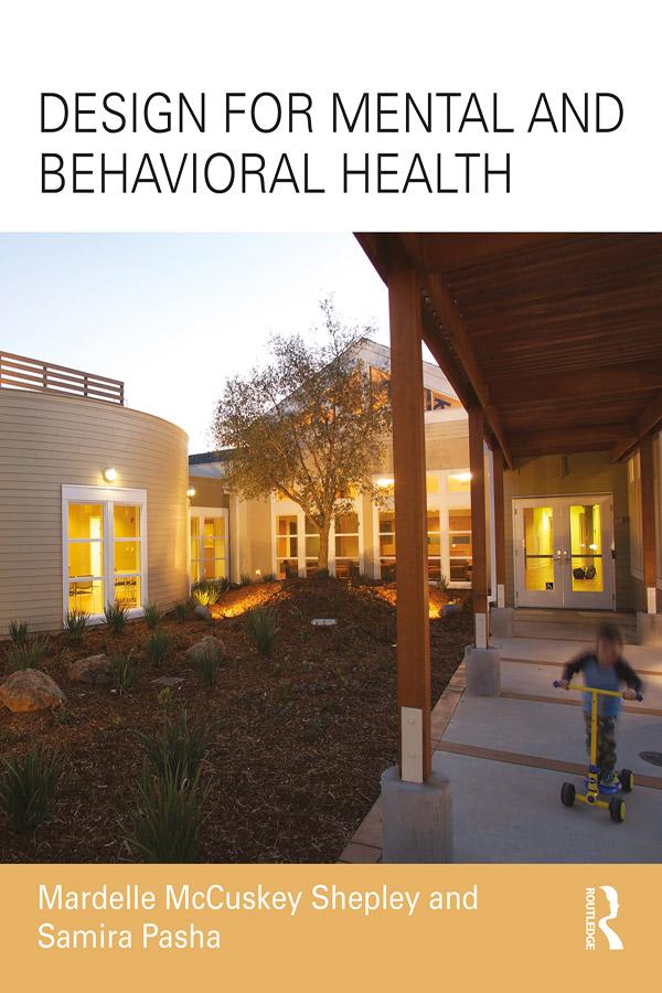 Design for Mental and Behavioral Health by Mardelle McCuskey Shepley, Samira Pasha
