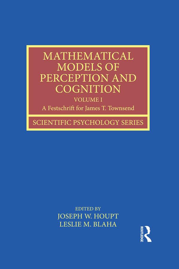 Mathematical Models of Perception and Cognition Volume I by Joseph Houpt, Leslie Blaha