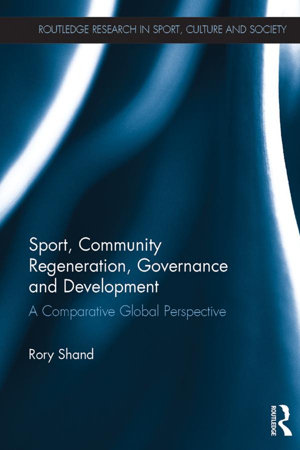 Sport, Community Regeneration, Governance and Development by Rory Shand
