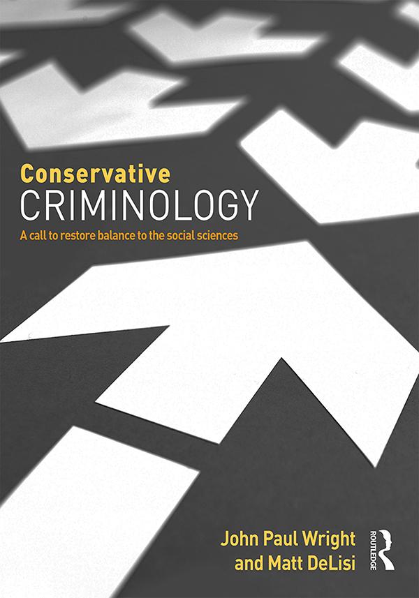 Conservative Criminology by John Wright, Matt DeLisi
