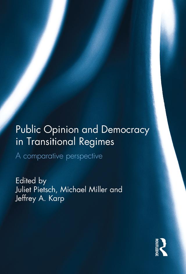 Public Opinion and Democracy in Transitional Regimes by Jeffrey Karp, Juliet Pietsch, Michael Miller