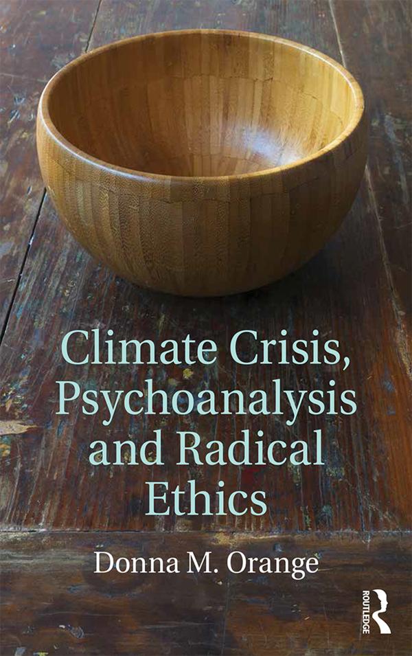 Climate Crisis, Psychoanalysis, and Radical Ethics by Donna M. Orange