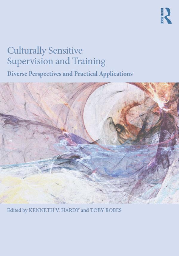 Culturally Sensitive Supervision and Training by Kenneth V. Hardy, Toby Bobes