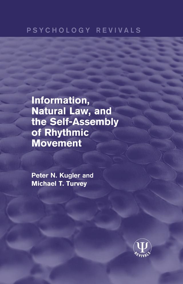 Information, Natural Law, and the Self-Assembly of Rhythmic Movement by Michael T. Turvey, Peter N. Kugler