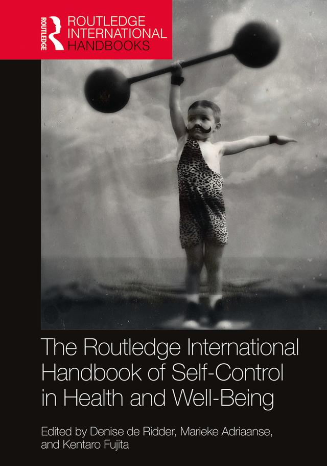 Routledge International Handbook of Self-Control in Health and Well-Being by Denise de Ridder, Kentaro Fujita, Marieke Adriaanse