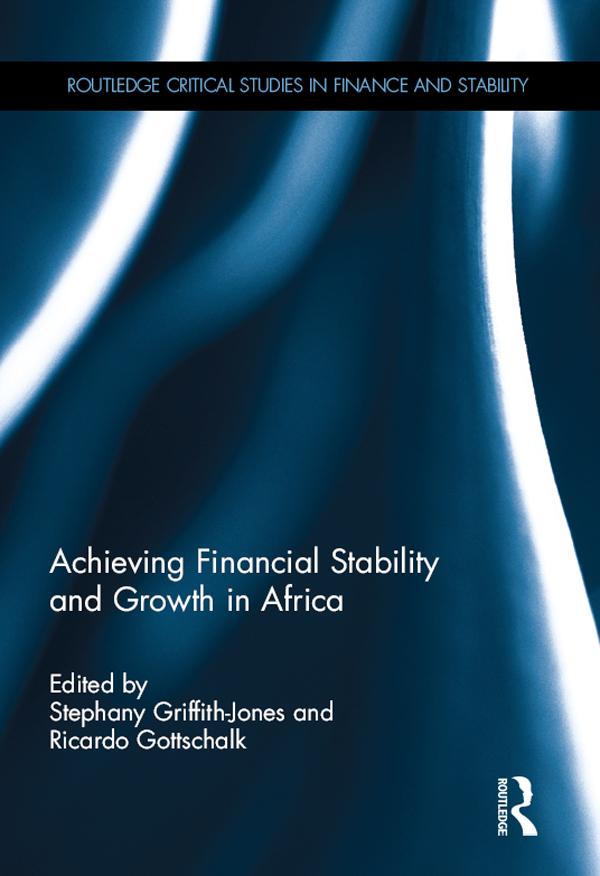 Achieving Financial Stability and Growth in Africa by Ricardo Gottschalk, Stephany Griffith-Jones