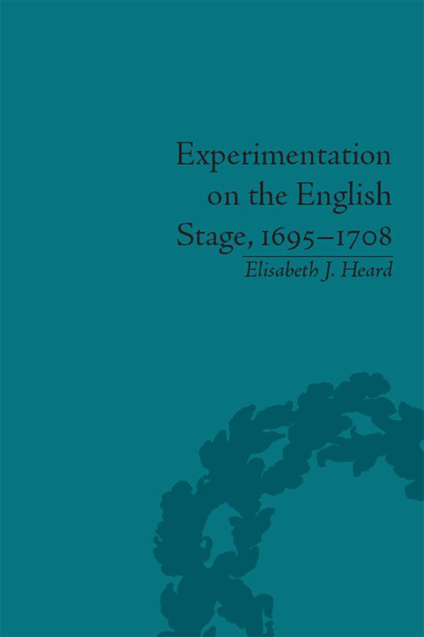 Experimentation on the English Stage, 1695-1708 by Elisabeth J Heard