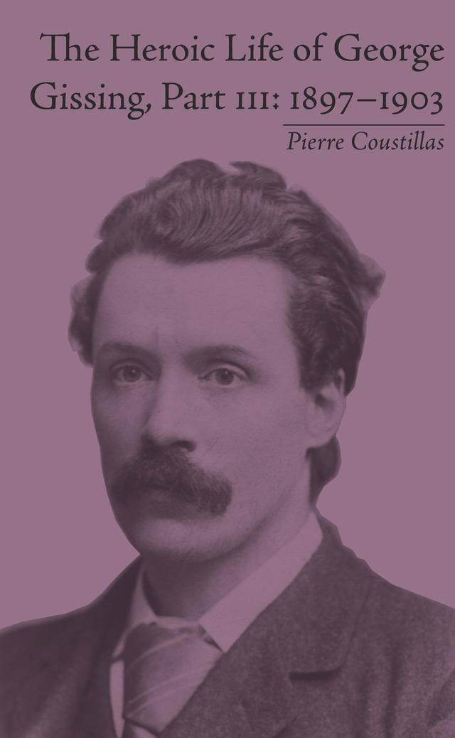 The Heroic Life of George Gissing, Part III by Pierre Coustillas