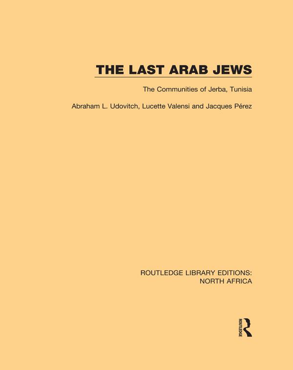 The Last Arab Jews by Abraham L. Udovitch, Jacques Perez, Lucette Valensi