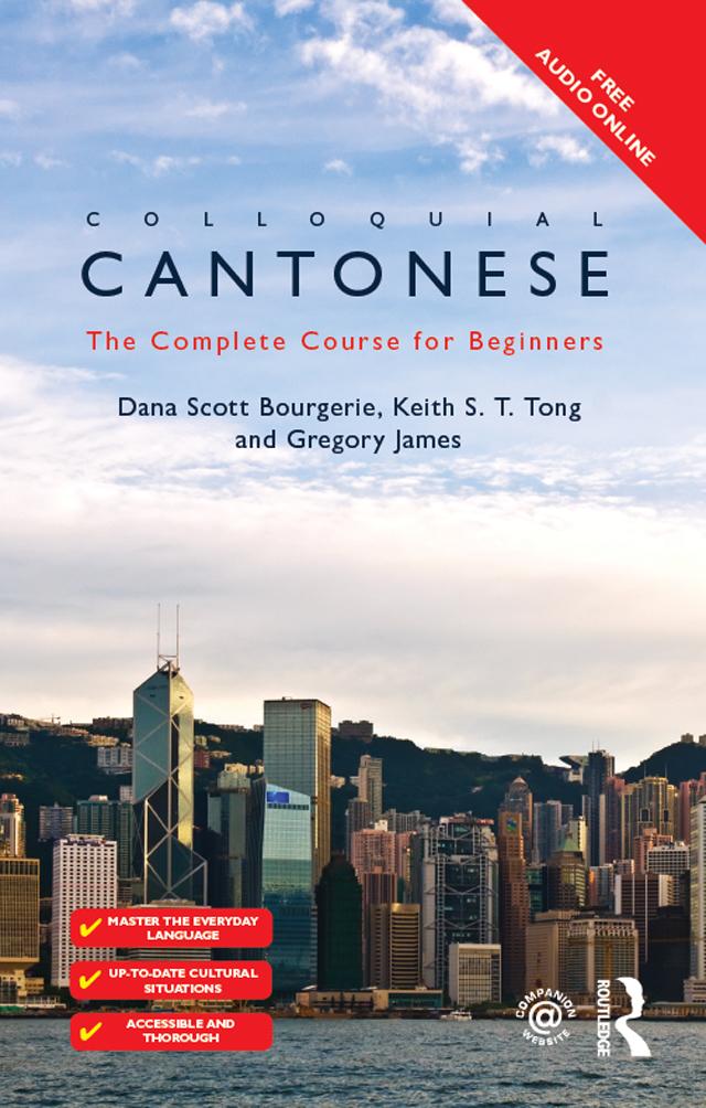 Colloquial Cantonese by Dana Scott Bourgerie, Gregory James, Keith S T Tong