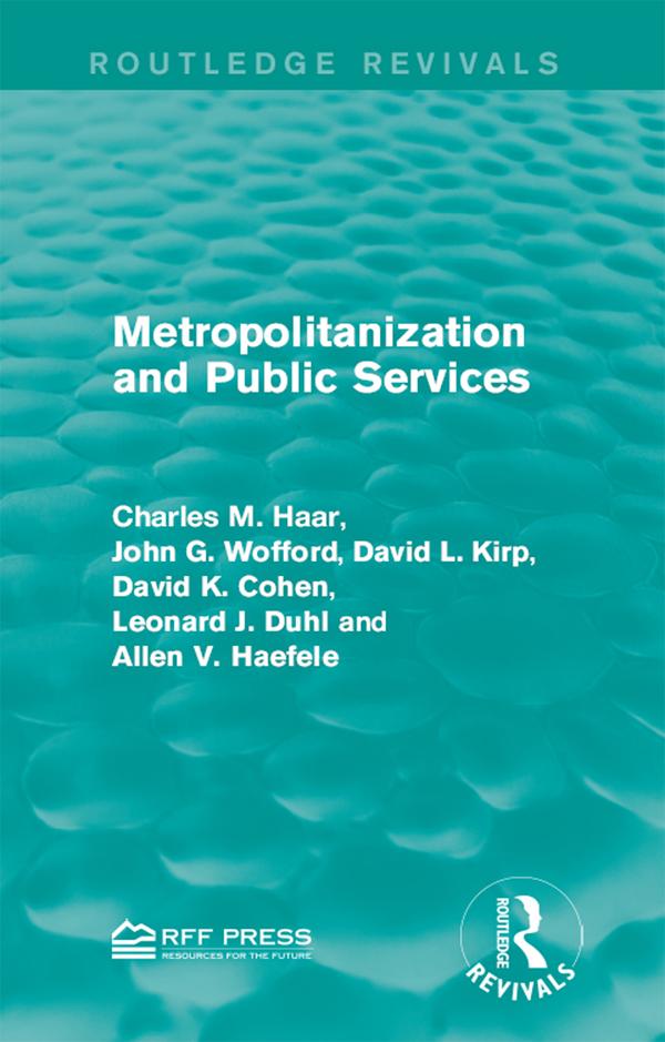 Metropolitanization and Public Services by Allen V. Haefele, Charles M. Haar, David K. Cohen, David L. Kirp, John G. Wofford, Leonard J. Duhl