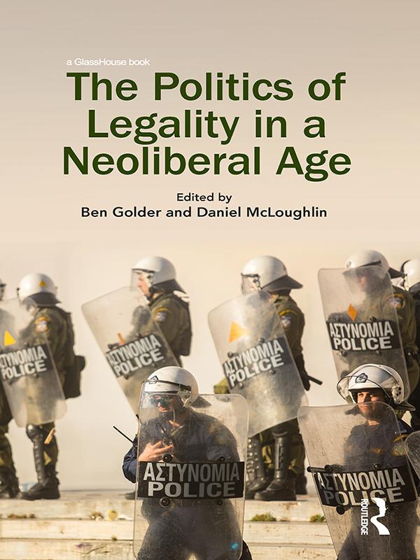 The Politics of Legality in a Neoliberal Age by Ben Golder, Daniel McLoughlin