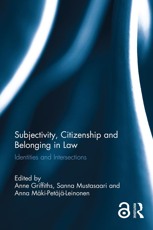 Subjectivity, Citizenship and Belonging in Law by Anna Mäki-Petajä-Leinonen, Anne Griffiths, Sanna Mustasaari
