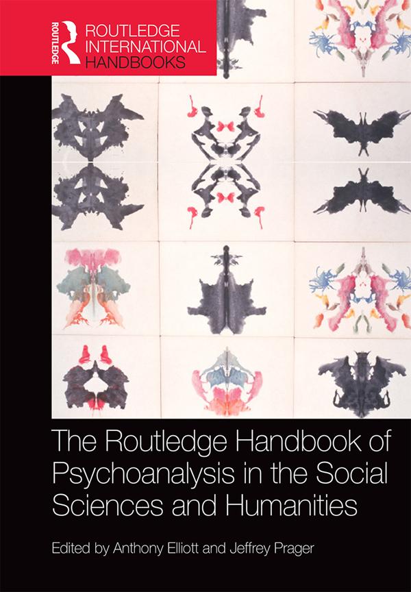 The Routledge Handbook of Psychoanalysis in the Social Sciences and Humanities by Anthony Elliott, Jeffrey Prager