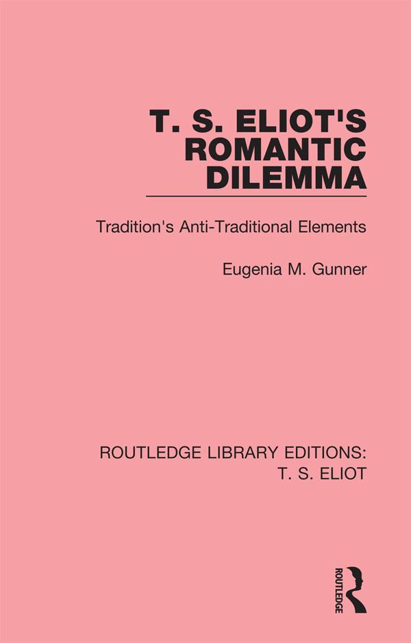 T. S. Eliot's Romantic Dilemma by Eugenia M. Gunner