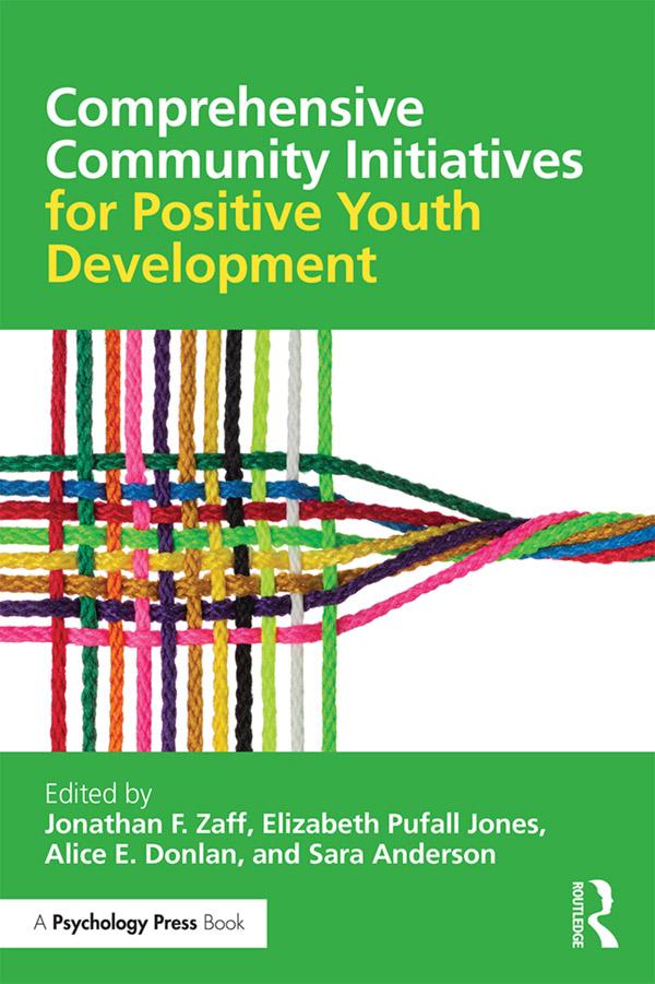 Comprehensive Community Initiatives for Positive Youth Development by Alice E. Donlan, Elizabeth Pufall Jones, Jonathan F. Zaff, Sara Anderson