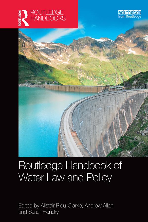 Routledge Handbook of Water Law and Policy by Alistair Rieu-Clarke, Andrew Allan, Sarah Hendry
