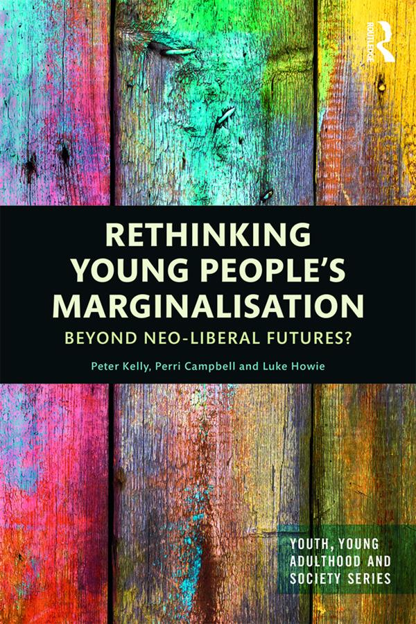 Rethinking Young People’s Marginalisation by Luke Howie, Perri Campbell, Peter Kelly