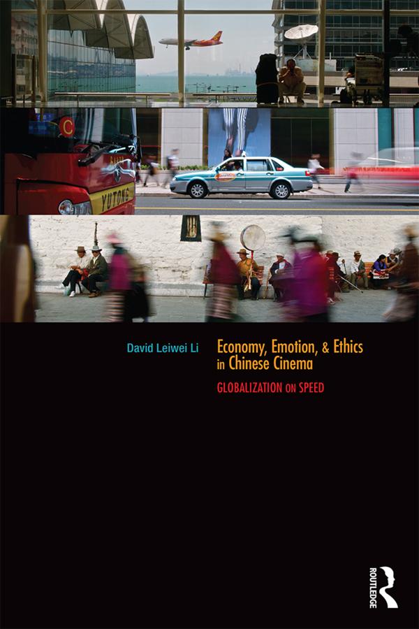 Economy, Emotion, and Ethics in Chinese Cinema by David Leiwei Li