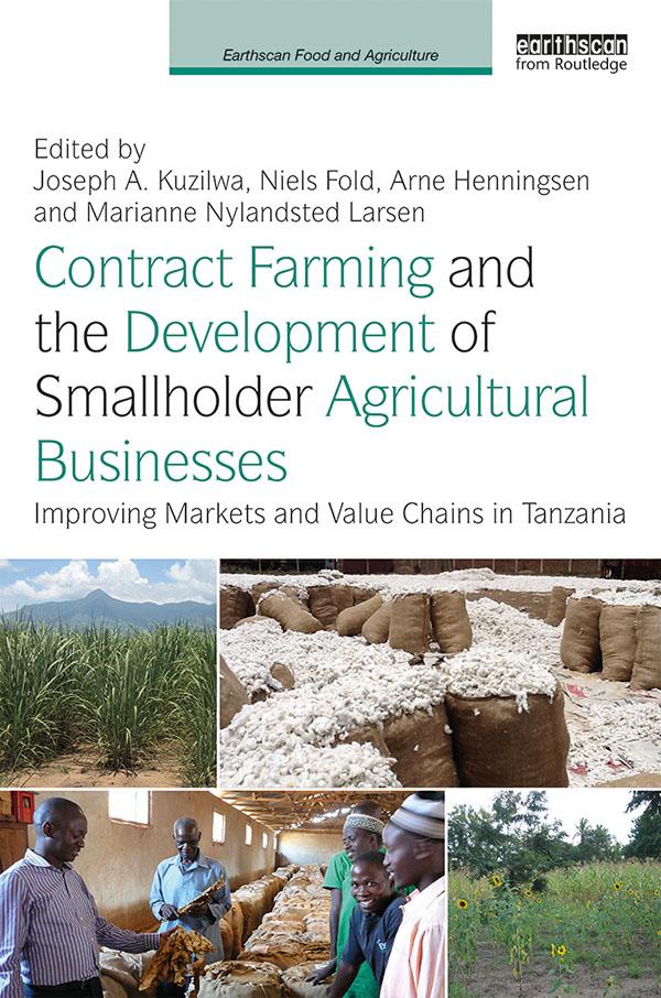 Contract Farming and the Development of Smallholder Agricultural Businesses by Arne Henningsen, Joseph A. Kuzilwa, Marianne Nylandsted Larsen, Niels Fold