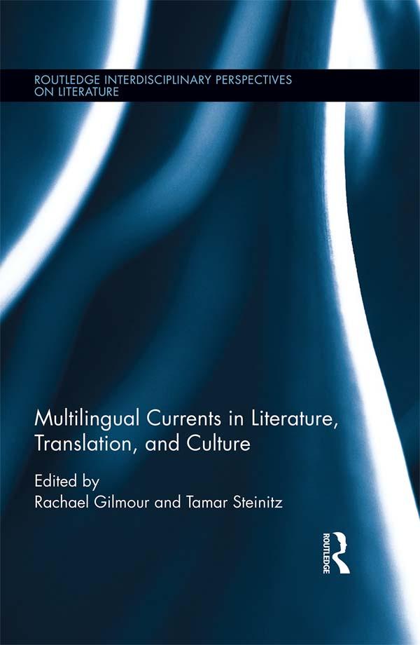 Multilingual Currents in Literature, Translation and Culture by Rachael Gilmour, Tamar Steinitz