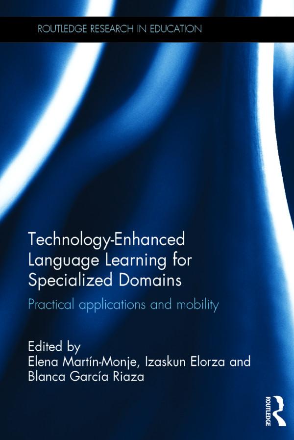 Technology-Enhanced Language Learning for Specialized Domains by Blanca García Riaza, Elena Martin-Monje, Izaskun Elorza