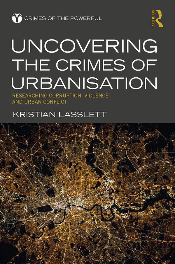 Uncovering the Crimes of Urbanisation by Kristian Lasslett