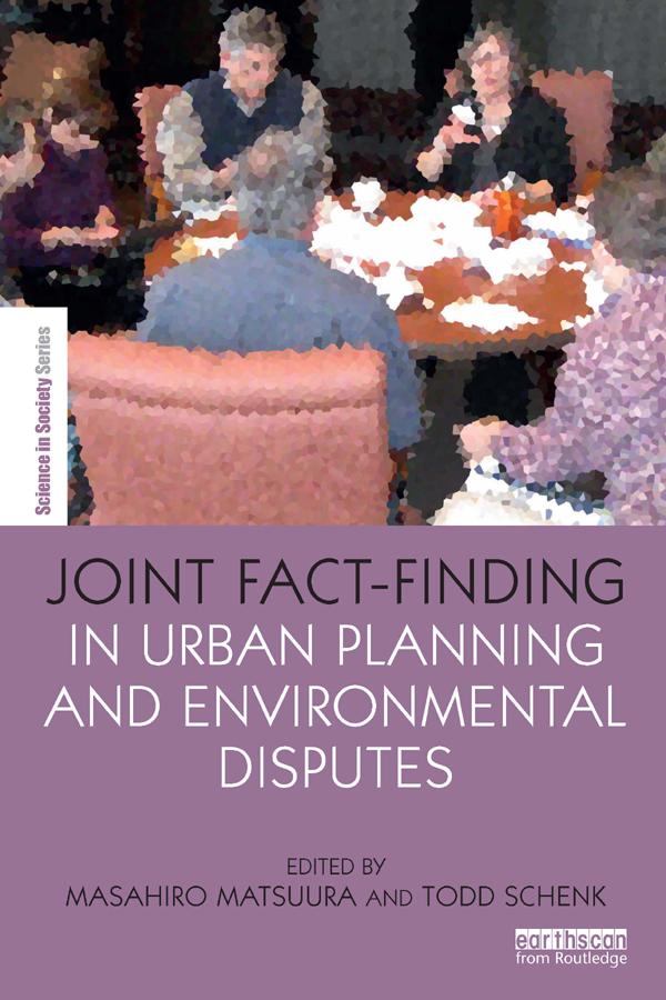 Joint Fact-Finding in Urban Planning and Environmental Disputes by Masahiro Matsuura, Todd Schenk