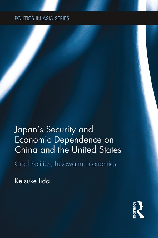 Japan's Security and Economic Dependence on China and the United States by Keisuke Iida