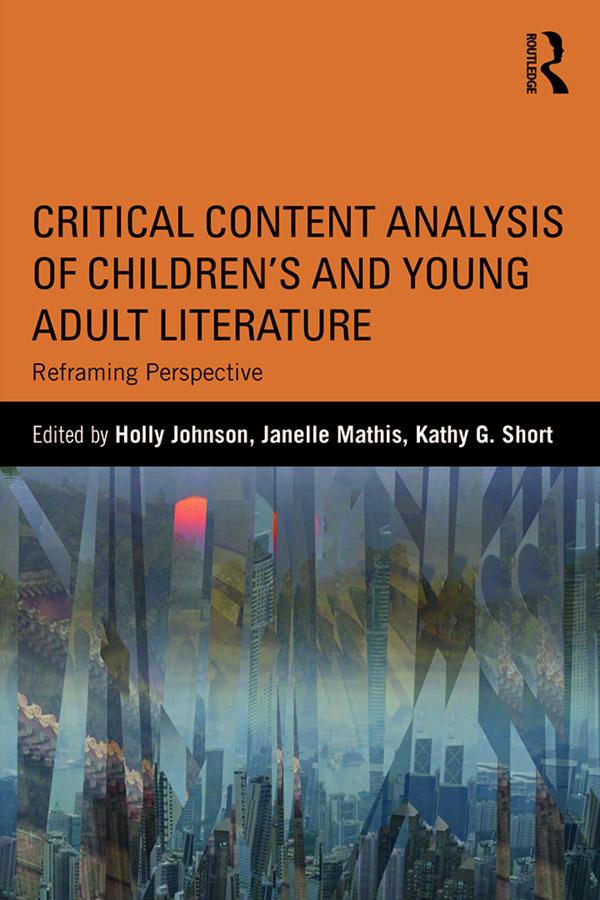 Critical Content Analysis of Children’s and Young Adult Literature by Holly Johnson, Janelle Mathis, Kathy G. Short