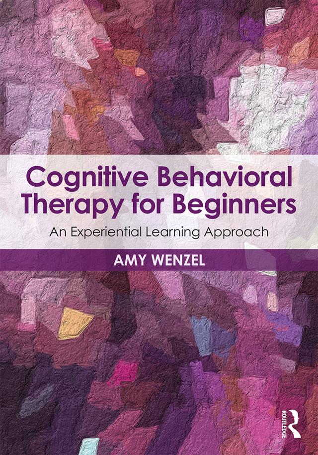 Cognitive Behavioral Therapy for Beginners by Amy Wenzel