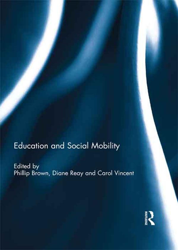 Education and Social Mobility by Carol Vincent, Diane Reay, Phillip Brown